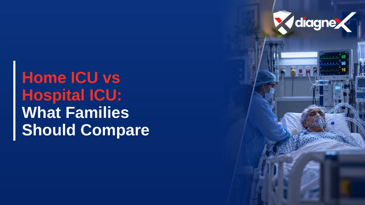 Home ICU vs Hospital ICU: What Families Should Compare - Diagnex
