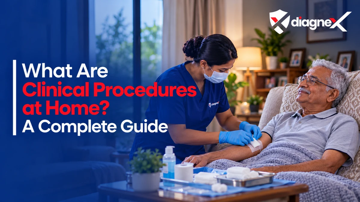 What Are Clinical Procedures at Home? A Complete Guide - Diagnex