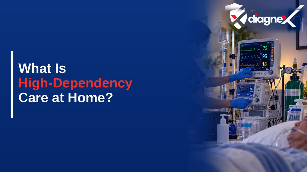 What Is High-Dependency Care at Home? - Diagnex