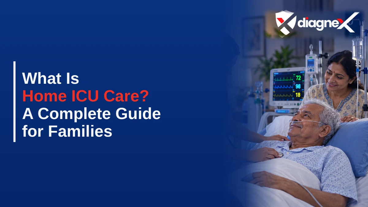 What Is Home ICU Care? A Complete Guide for Families - Diagnex